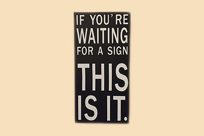 If you're waiting for a sign, this is it